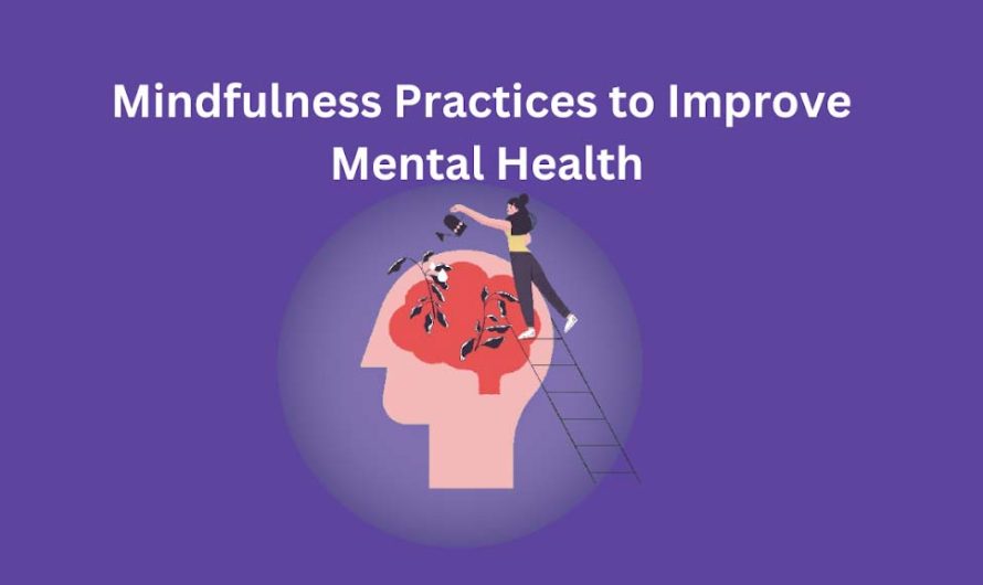 Mindfulness Practices to Improve Mental Health
